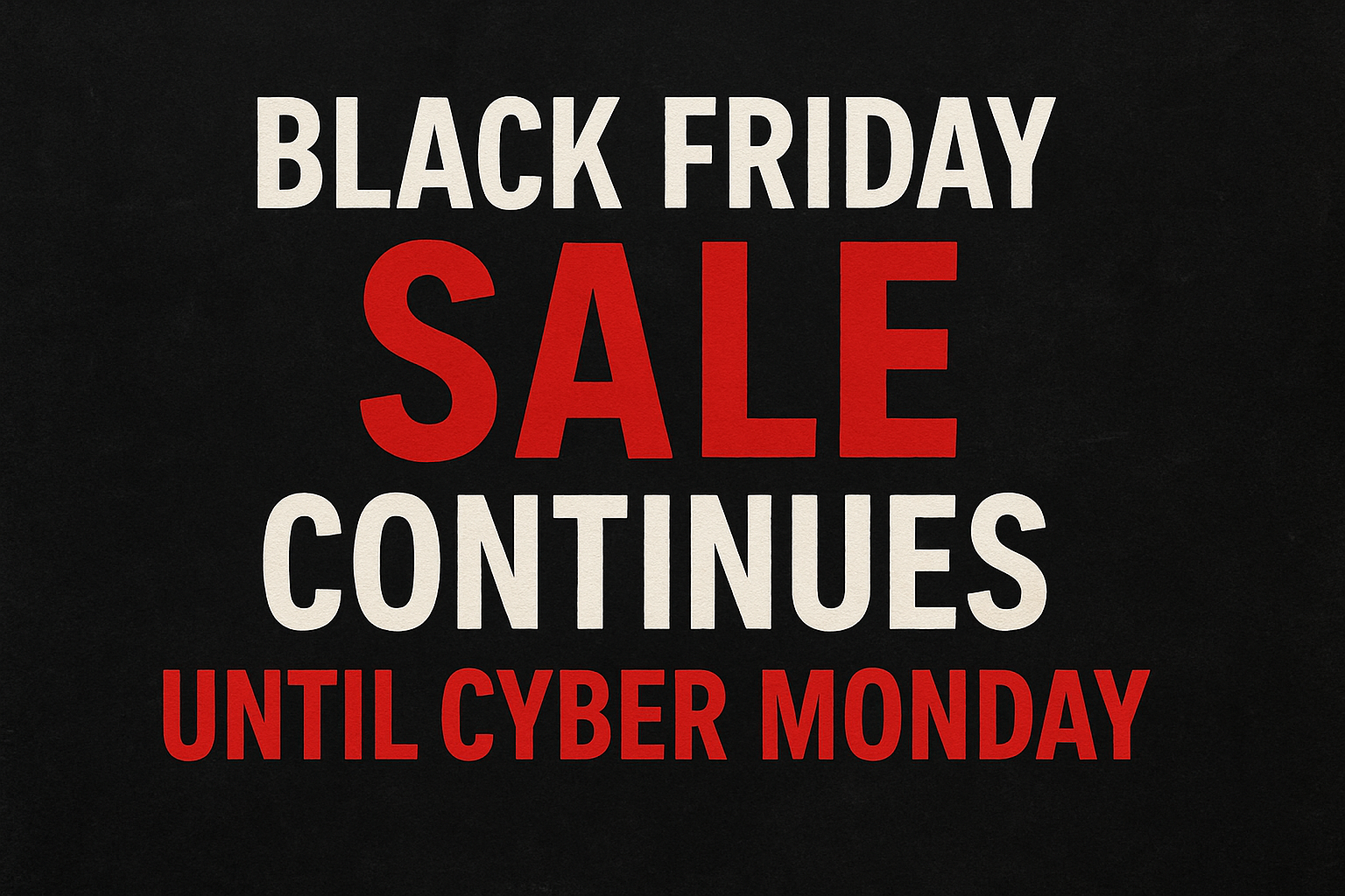 Black Friday Sale Continues Until Cyber Monday