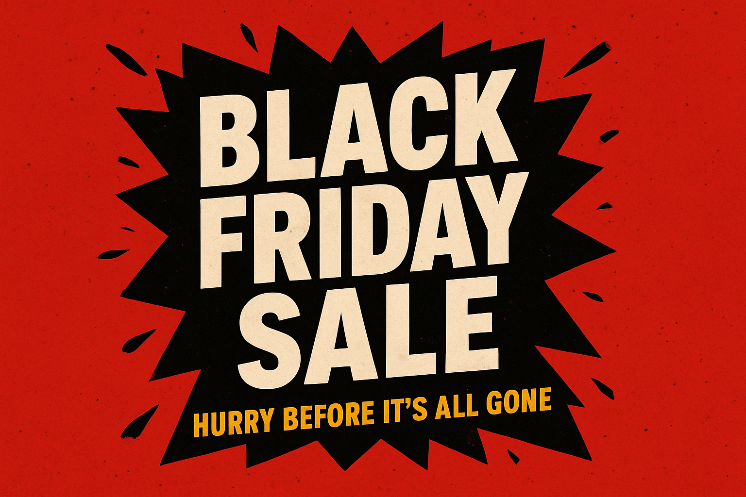 Black Friday Sale, Hurry before it's all gone