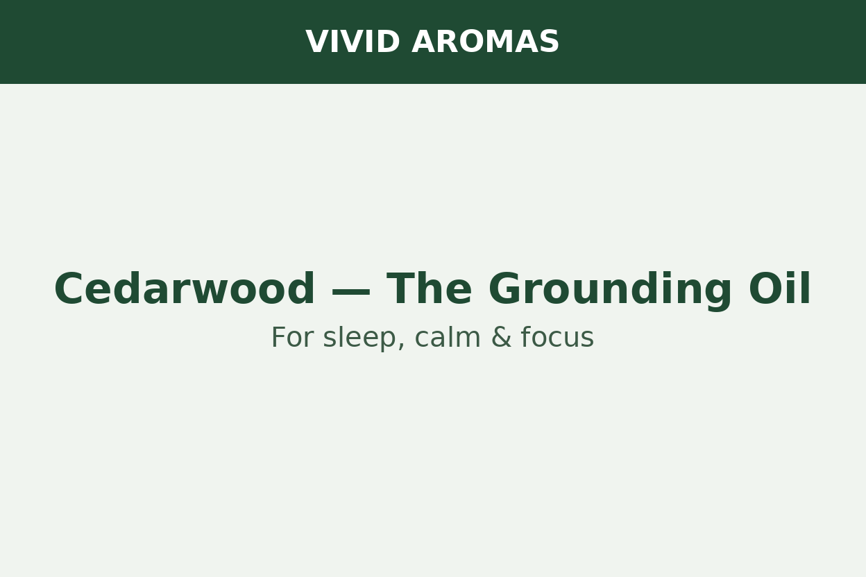 Cedarwood Essential Oil: The Grounding Oil for Sleep, Calm & Focus