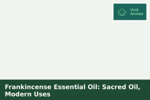 Frankincense Essential Oil: Sacred Oil, Modern Uses