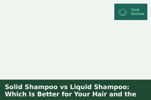Solid Shampoo vs Liquid Shampoo: Which Is Better for Your Hair and the Environment?