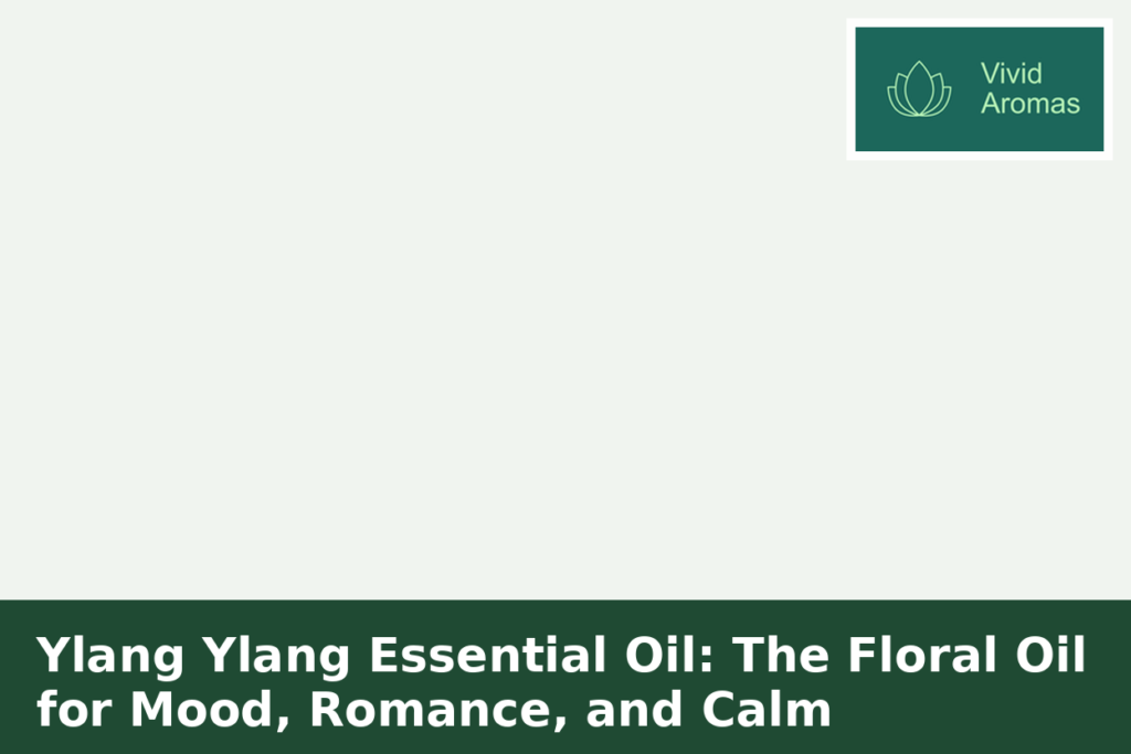 Ylang Ylang Essential Oil: The Floral Oil for Mood, Romance, and Calm